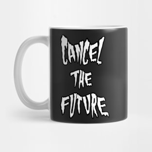 Cancel the Future spooky text Mug